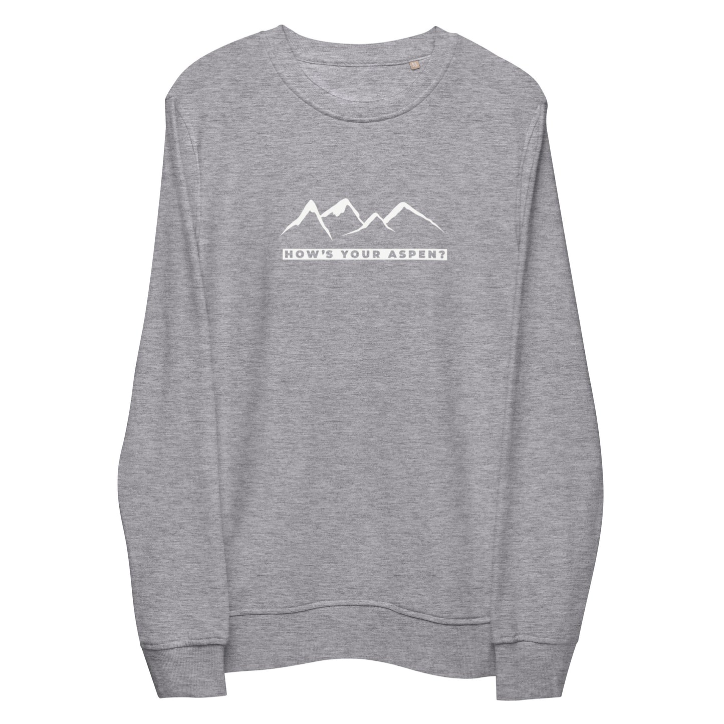 How's Your Aspen? Organic Sweatshirt. Aspen, Colorado