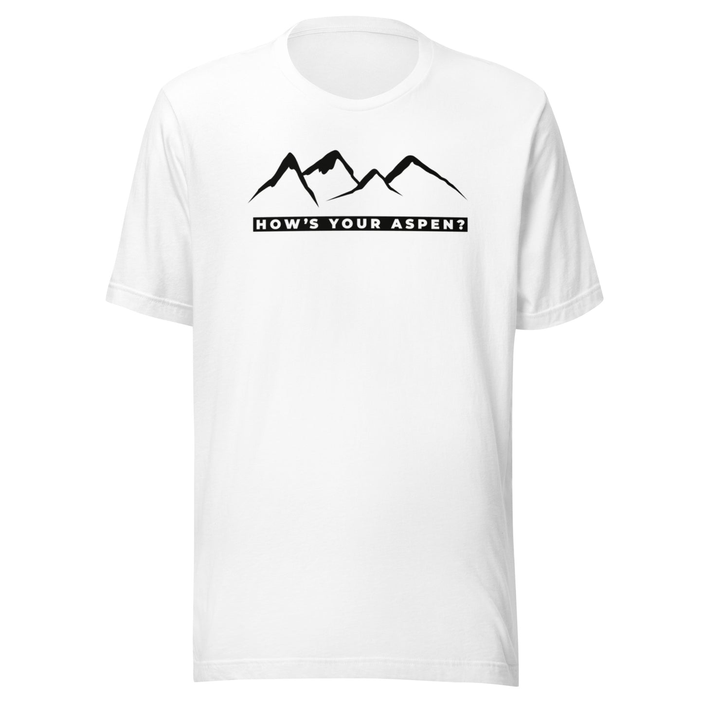 How's Your Aspen? T-Shirt